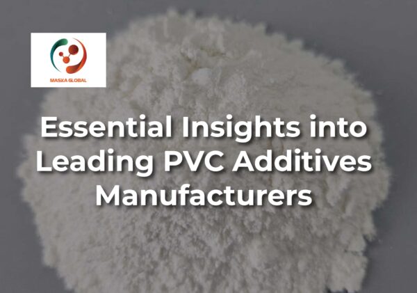Essential Insights into Leading PVC Additives Manufacturers